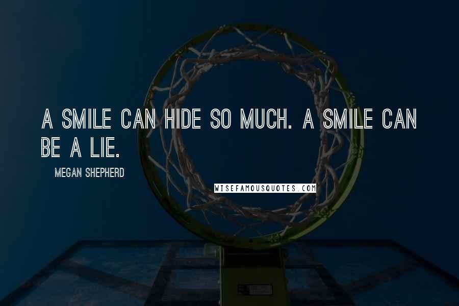 Megan Shepherd Quotes: A smile can hide so much. A smile can be a lie.