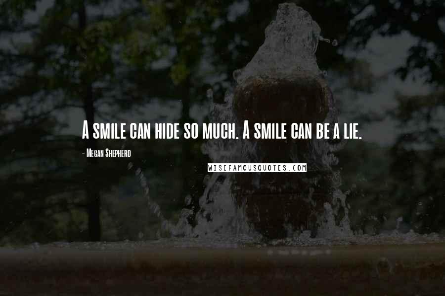 Megan Shepherd Quotes: A smile can hide so much. A smile can be a lie.