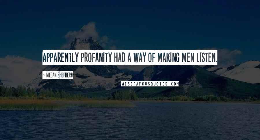 Megan Shepherd Quotes: Apparently profanity had a way of making men listen.