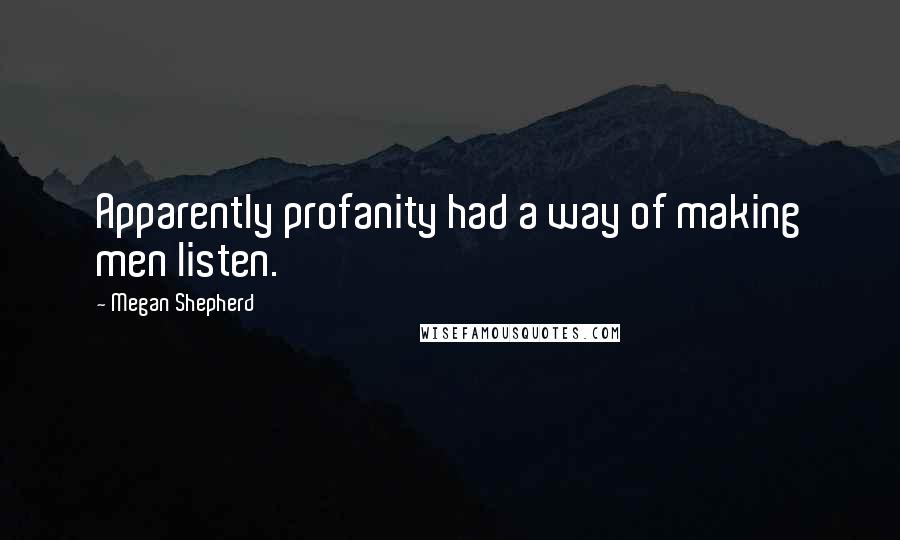 Megan Shepherd Quotes: Apparently profanity had a way of making men listen.