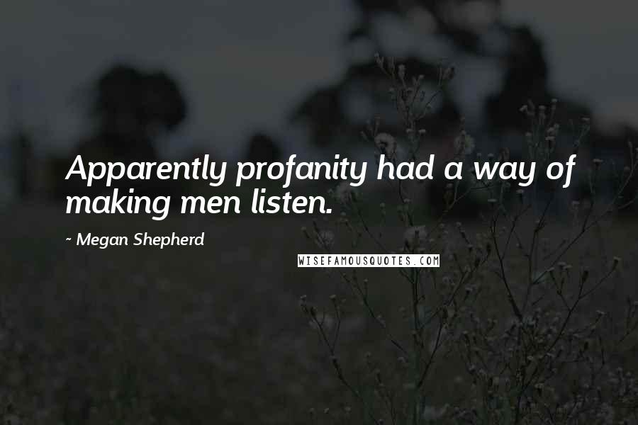 Megan Shepherd Quotes: Apparently profanity had a way of making men listen.