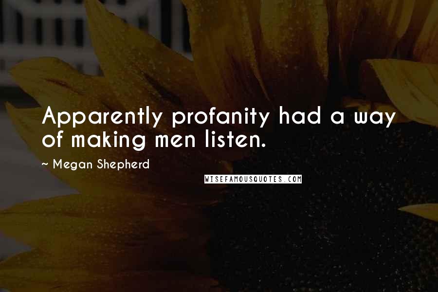Megan Shepherd Quotes: Apparently profanity had a way of making men listen.