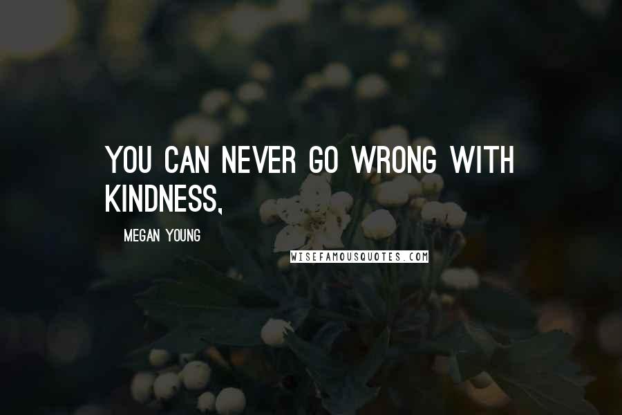 Megan Young Quotes: You can never go wrong with kindness,