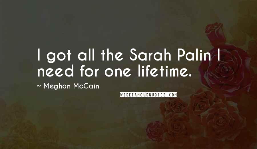 Meghan McCain Quotes: I got all the Sarah Palin I need for one lifetime.