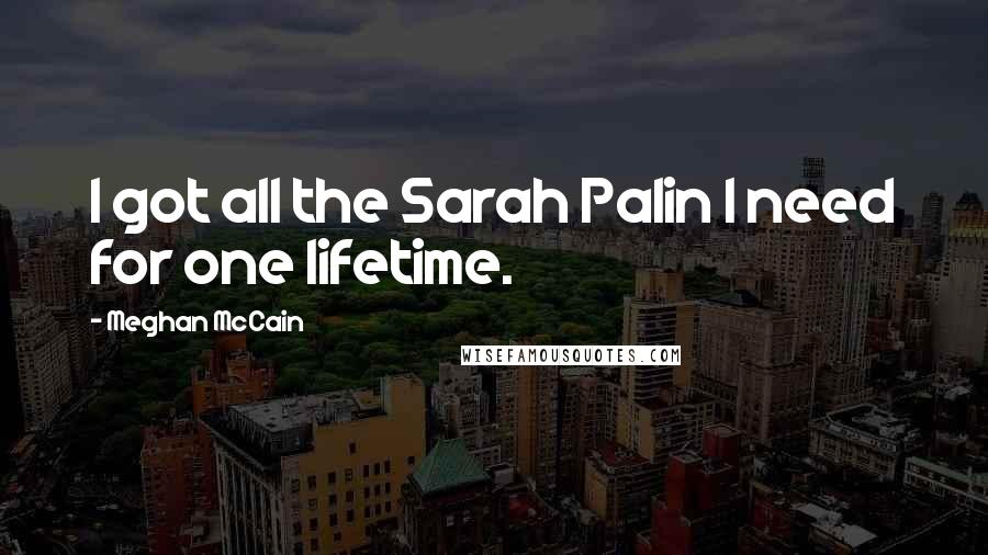 Meghan McCain Quotes: I got all the Sarah Palin I need for one lifetime.