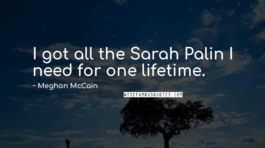 Meghan McCain Quotes: I got all the Sarah Palin I need for one lifetime.