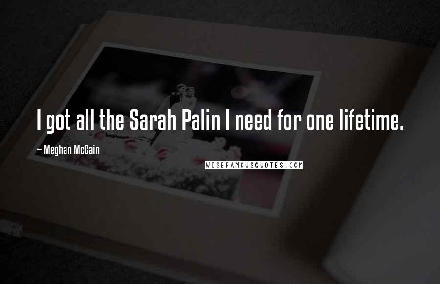Meghan McCain Quotes: I got all the Sarah Palin I need for one lifetime.