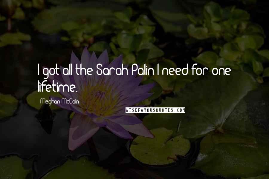 Meghan McCain Quotes: I got all the Sarah Palin I need for one lifetime.