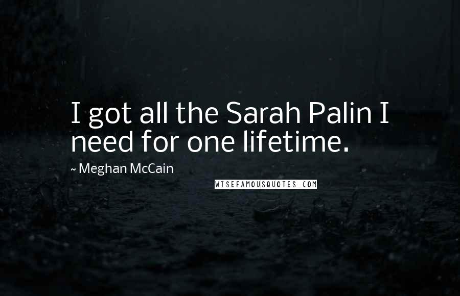 Meghan McCain Quotes: I got all the Sarah Palin I need for one lifetime.