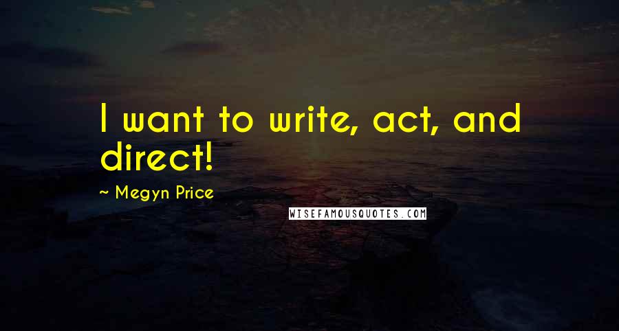 Megyn Price Quotes: I want to write, act, and direct!