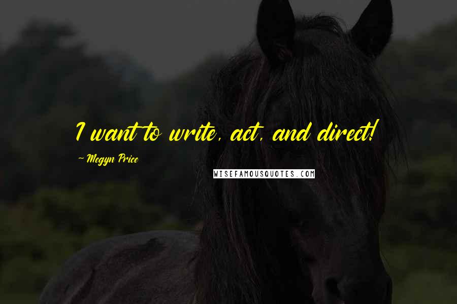 Megyn Price Quotes: I want to write, act, and direct!