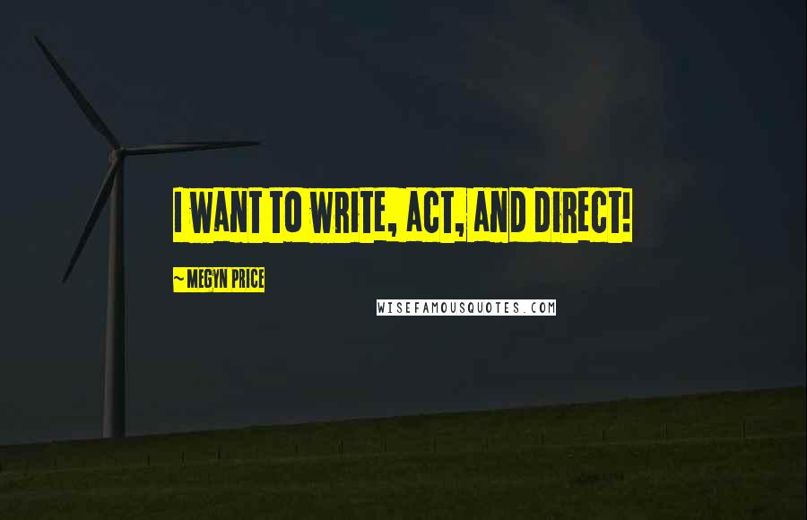 Megyn Price Quotes: I want to write, act, and direct!