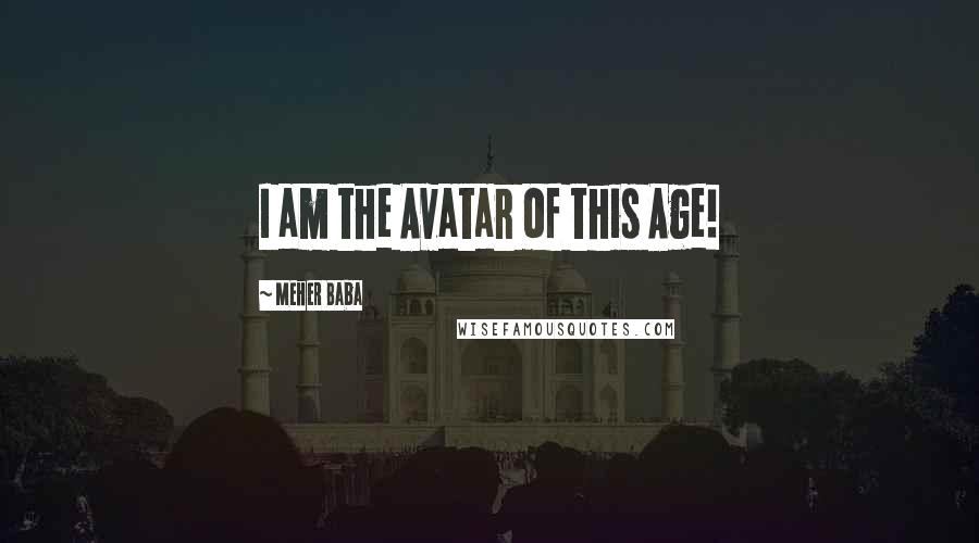 Meher Baba Quotes: I am the Avatar of this Age!