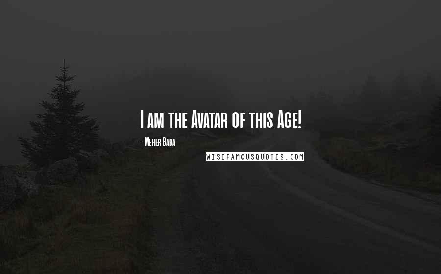 Meher Baba Quotes: I am the Avatar of this Age!