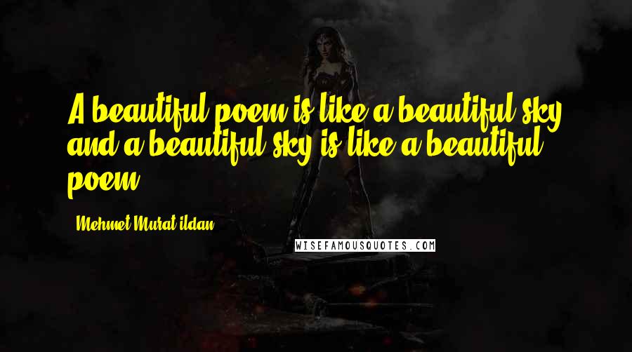 Mehmet Murat Ildan Quotes: A beautiful poem is like a beautiful sky and a beautiful sky is like a beautiful poem!