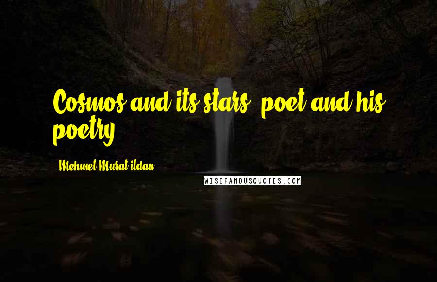 Mehmet Murat Ildan Quotes: Cosmos and its stars; poet and his poetry!