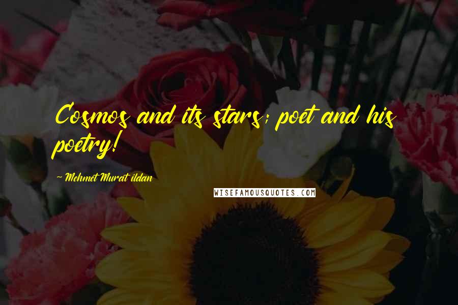 Mehmet Murat Ildan Quotes: Cosmos and its stars; poet and his poetry!