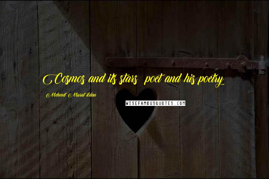 Mehmet Murat Ildan Quotes: Cosmos and its stars; poet and his poetry!