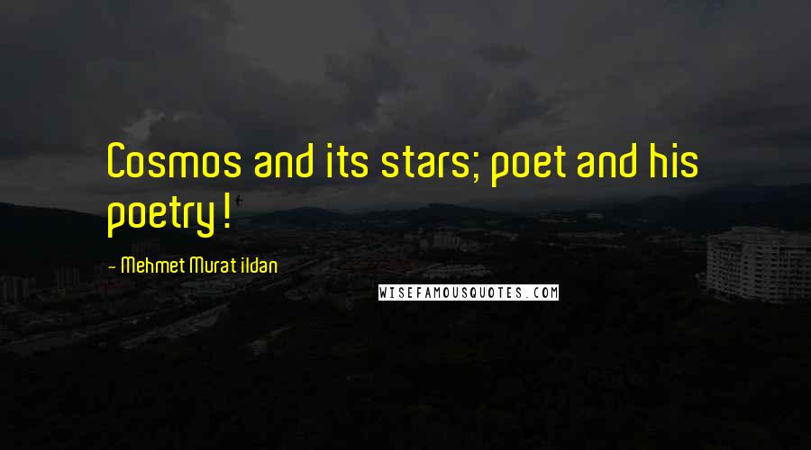 Mehmet Murat Ildan Quotes: Cosmos and its stars; poet and his poetry!