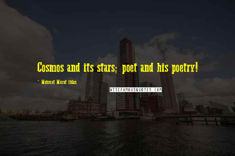 Mehmet Murat Ildan Quotes: Cosmos and its stars; poet and his poetry!