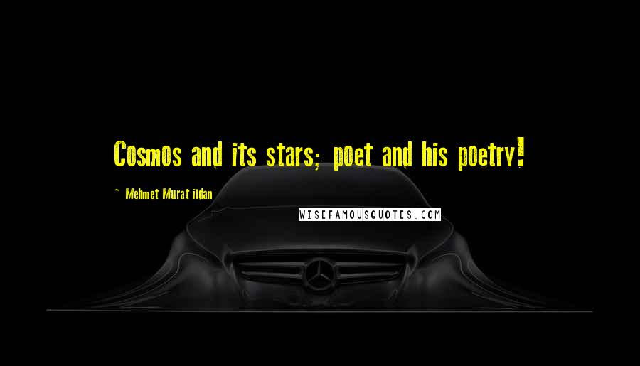 Mehmet Murat Ildan Quotes: Cosmos and its stars; poet and his poetry!