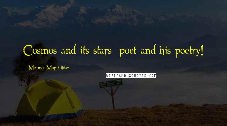 Mehmet Murat Ildan Quotes: Cosmos and its stars; poet and his poetry!