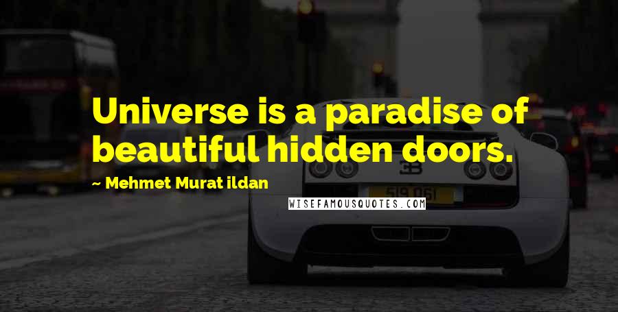 Mehmet Murat Ildan Quotes: Universe is a paradise of beautiful hidden doors.