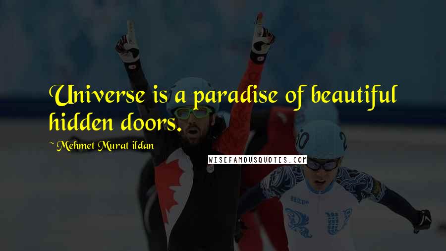 Mehmet Murat Ildan Quotes: Universe is a paradise of beautiful hidden doors.