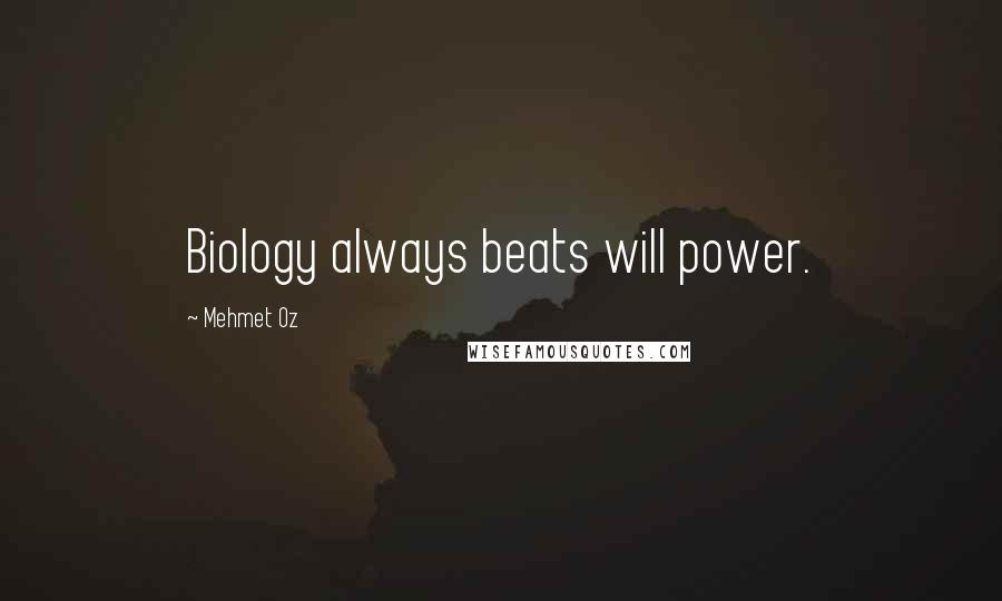 Mehmet Oz Quotes: Biology always beats will power.