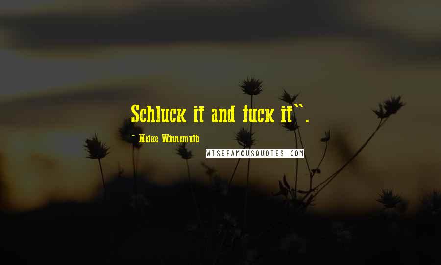 Meike Winnemuth Quotes: Schluck it and fuck it".