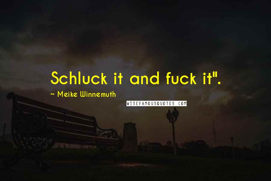 Meike Winnemuth Quotes: Schluck it and fuck it".