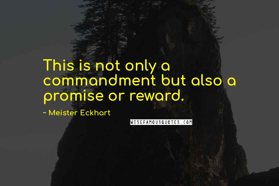 Meister Eckhart Quotes: This is not only a commandment but also a promise or reward.