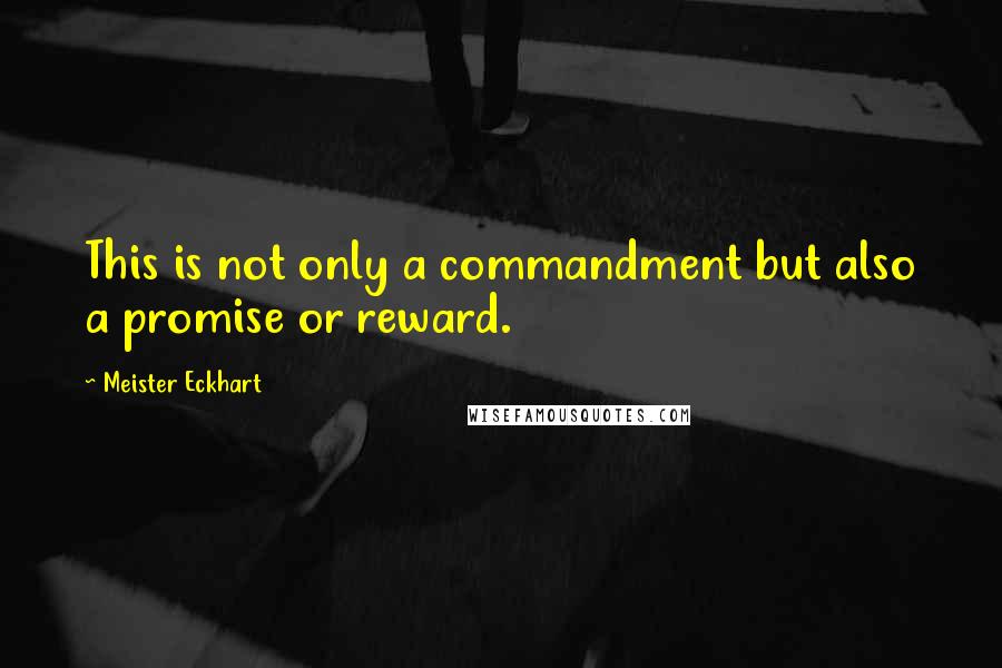 Meister Eckhart Quotes: This is not only a commandment but also a promise or reward.