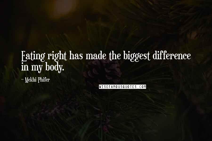 Mekhi Phifer Quotes: Eating right has made the biggest difference in my body.