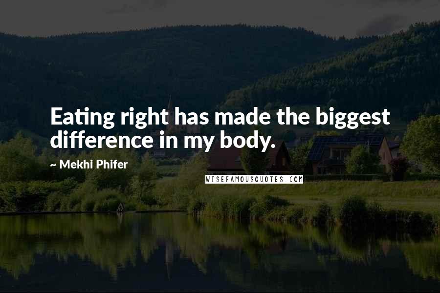 Mekhi Phifer Quotes: Eating right has made the biggest difference in my body.