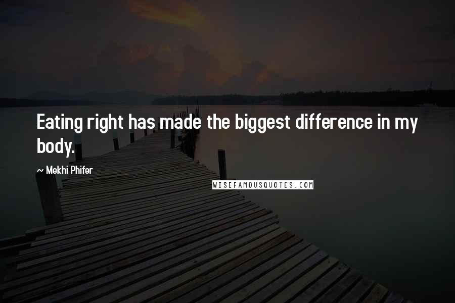 Mekhi Phifer Quotes: Eating right has made the biggest difference in my body.