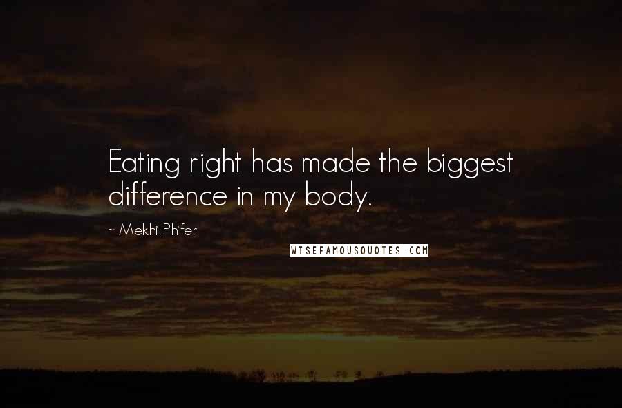 Mekhi Phifer Quotes: Eating right has made the biggest difference in my body.