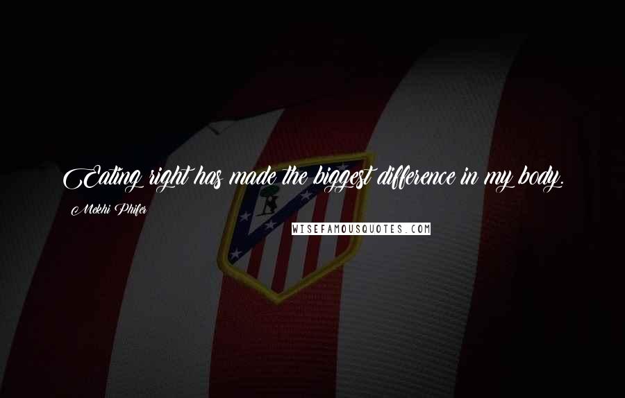 Mekhi Phifer Quotes: Eating right has made the biggest difference in my body.