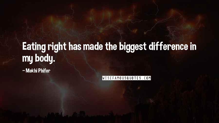 Mekhi Phifer Quotes: Eating right has made the biggest difference in my body.