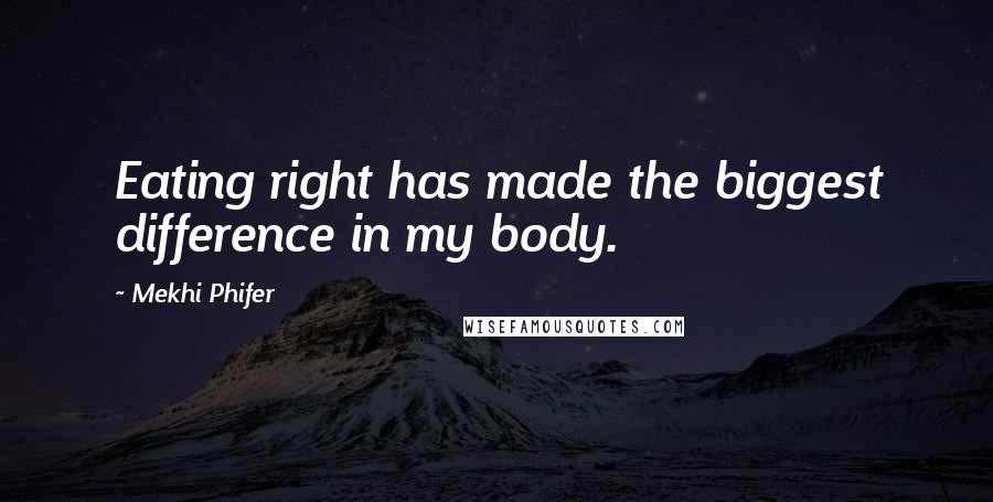 Mekhi Phifer Quotes: Eating right has made the biggest difference in my body.