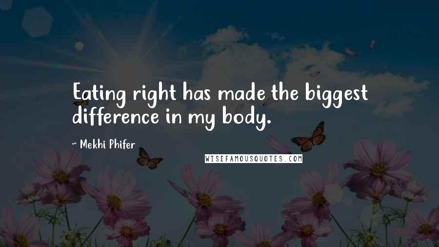 Mekhi Phifer Quotes: Eating right has made the biggest difference in my body.