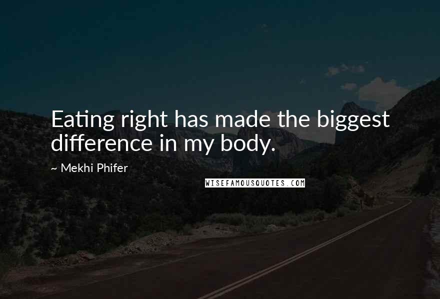 Mekhi Phifer Quotes: Eating right has made the biggest difference in my body.