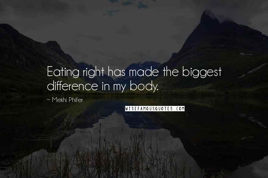 Mekhi Phifer Quotes: Eating right has made the biggest difference in my body.