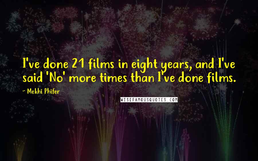 Mekhi Phifer Quotes: I've done 21 films in eight years, and I've said 'No' more times than I've done films.