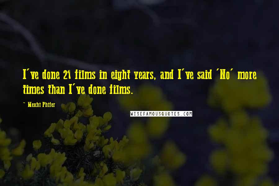 Mekhi Phifer Quotes: I've done 21 films in eight years, and I've said 'No' more times than I've done films.