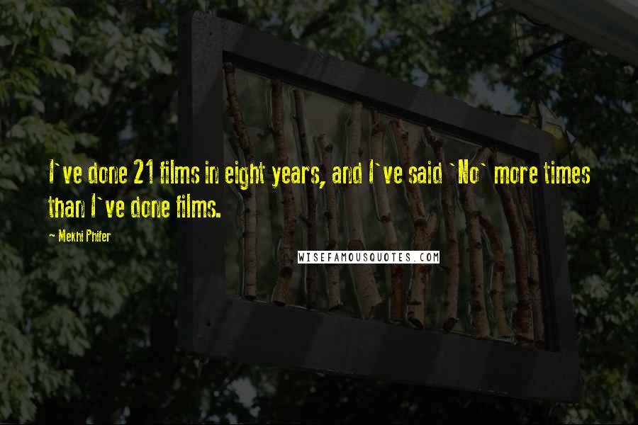 Mekhi Phifer Quotes: I've done 21 films in eight years, and I've said 'No' more times than I've done films.