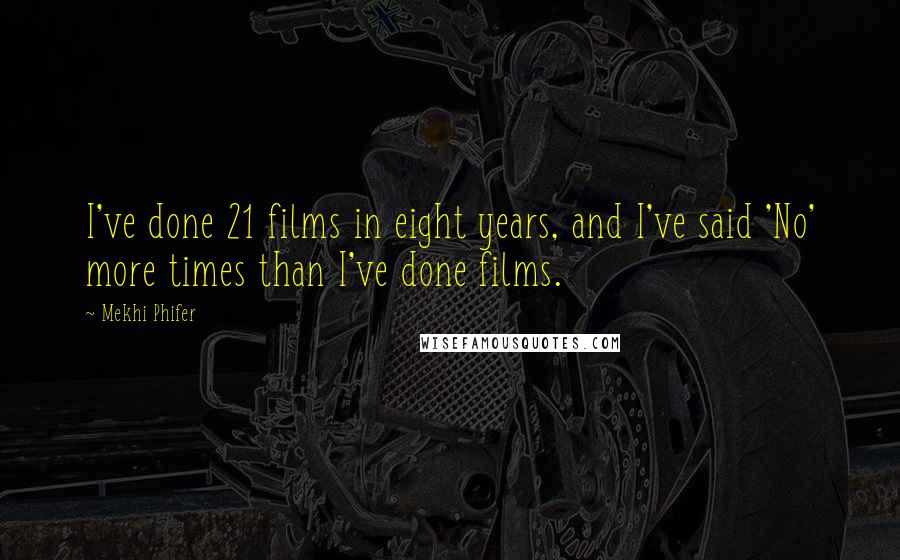 Mekhi Phifer Quotes: I've done 21 films in eight years, and I've said 'No' more times than I've done films.