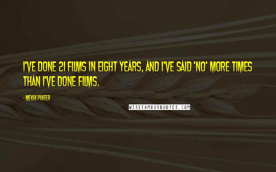 Mekhi Phifer Quotes: I've done 21 films in eight years, and I've said 'No' more times than I've done films.