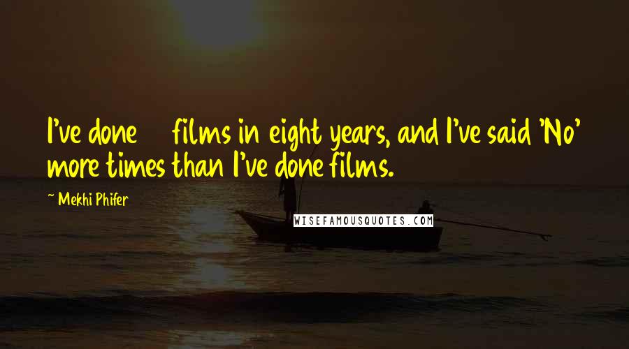 Mekhi Phifer Quotes: I've done 21 films in eight years, and I've said 'No' more times than I've done films.