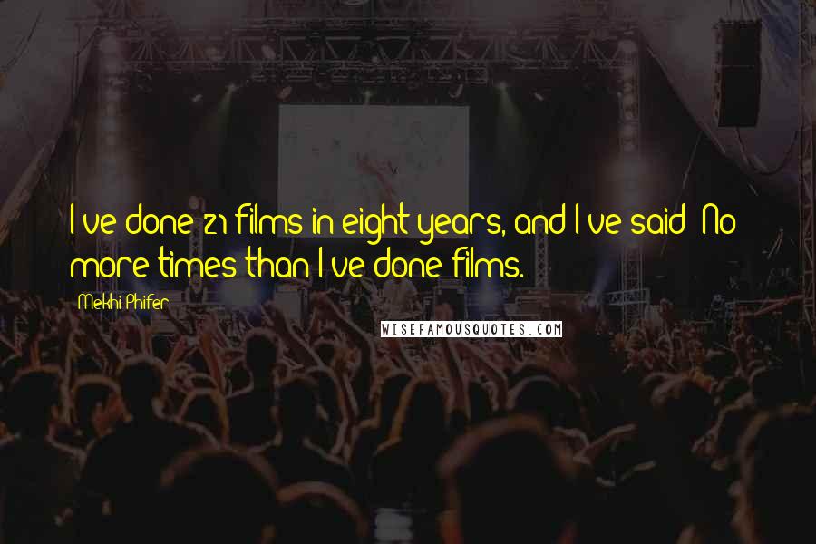 Mekhi Phifer Quotes: I've done 21 films in eight years, and I've said 'No' more times than I've done films.